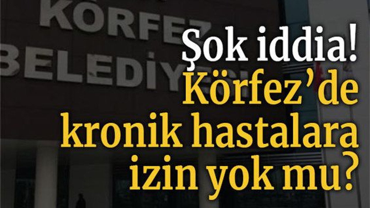 Şok iddia! Körfez’de kronik hastalara izin yok mu?